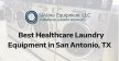 Best Healthcare Laundry Equipment in San Antonio, TX