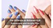 The Differences Between Nail Extensions and Acrylic Tips