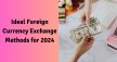 Ideal Foreign Currency Exchange Methods For 2024