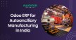 Odoo ERP for Autoanclliary Manufacturing in India