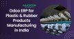 Odoo ERP for Plastic and Rubber Products Manufacturing in India