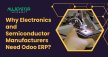 Why Electronics and Semiconductor Manufacturers Need Odoo ERP?