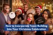 How To Incorporate Team-Building Into Your Christmas Celebration?