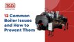 12 Common Boiler Issues and How to Prevent Them