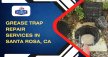 Grease Trap Repair Services In Santa Rosa, CA