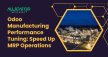 Odoo Manufacturing Performance Tuning: Speed Up MRP Operations Odoo Manufacturing Performance Tuning: Speed Up MRP Operations