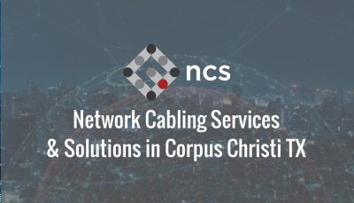 Network Cabling Services & Solutions In Corpus Christi Tx - NCS