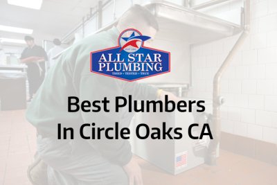 Best Plumbers In Circle Oaks, CA - All Star Plumbing