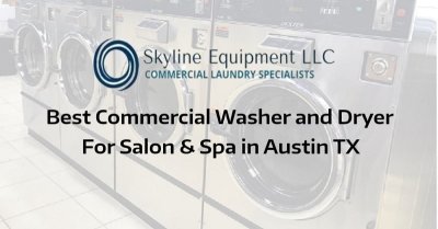 Best Commercial Washer and Dryer for Salon & Spa In Austin TX