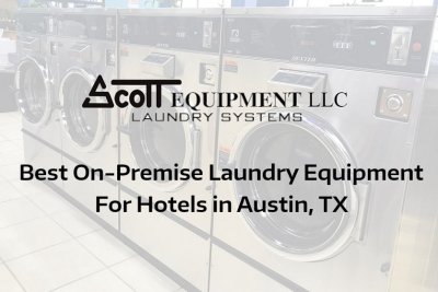 Best On-Premise Laundry Equipment For Hotels In Austin, TX