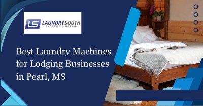 Best Laundry Machines For Lodging Businesses In Pearl, MS