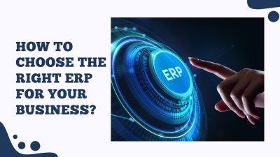 How To Choose The Right ERP For Your Business?