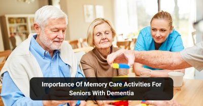 Importance Of Memory Care Activities Seniors With Dementia