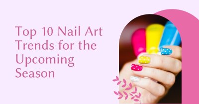 Top 10 Nail Art Trends for the Upcoming Season