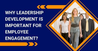 Why Leadership Development Is Important For Employee Engagement?