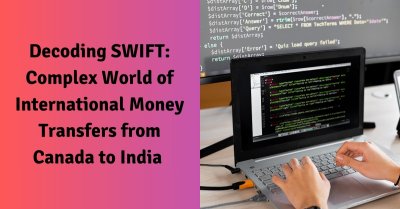 Decoding SWIFT: Complex World Of International Money Transfers From Canada To India