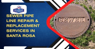 Sewer Pipe Line Repair & Replacement Services In Santa Rosa